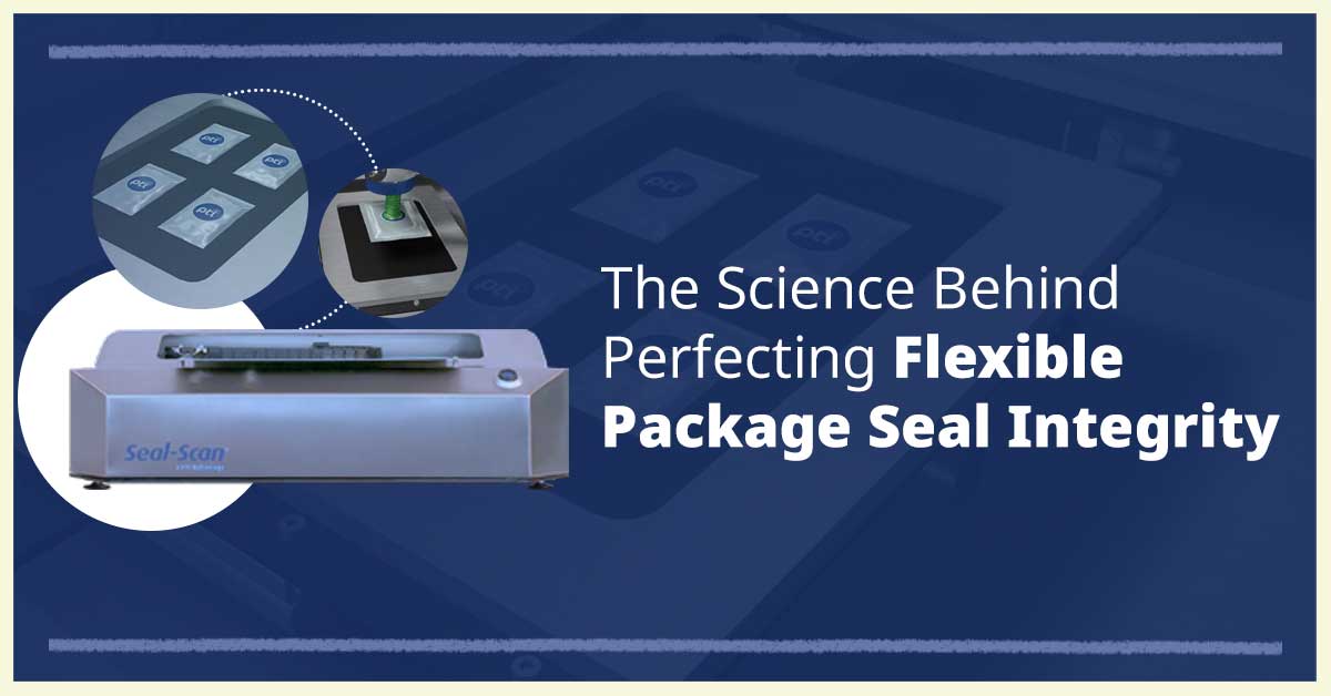 The Science Behind Perfecting Flexible Package Seal Integrity